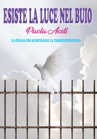Esiste la luce nel buio. La strada per sconfiggere la tossicodipendenza - Librerie.coop Esiste la luce nel buio. La strada per sconfiggere la tossicodipendenza - Librerie.coop
