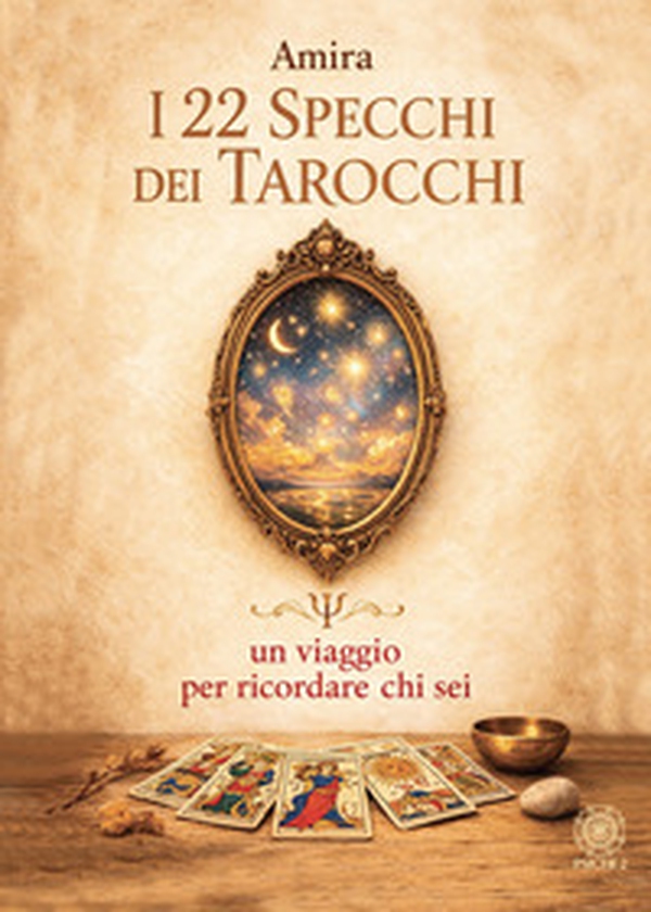 I 22 specchi dei tarocchi. Un viaggio per ricordare chi sei - Librerie.coop