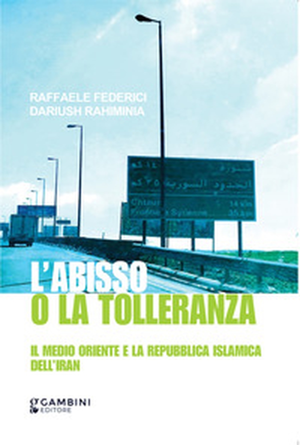 L'abisso o la tolleranza. Il Medio Oriente e la Repubblica Islamica dell'Iran - Librerie.coop L'abisso o la tolleranza. Il Medio Oriente e la Repubblica Islamica dell'Iran - Librerie.coop