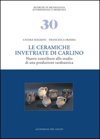 Le ceramiche invetriate di Carlino. Nuovo contributo allo studio di una produzione tardoantica - Librerie.coop