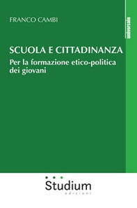 Scuola e cittadinanza. Per la formazione etico-politica dei giovani - Librerie.coop Scuola e cittadinanza. Per la formazione etico-politica dei giovani - Librerie.coop