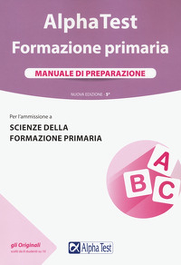 Alpha Test. Formazione primaria. Manuale di preparazione - Librerie.coop Alpha Test. Formazione primaria. Manuale di preparazione - Librerie.coop