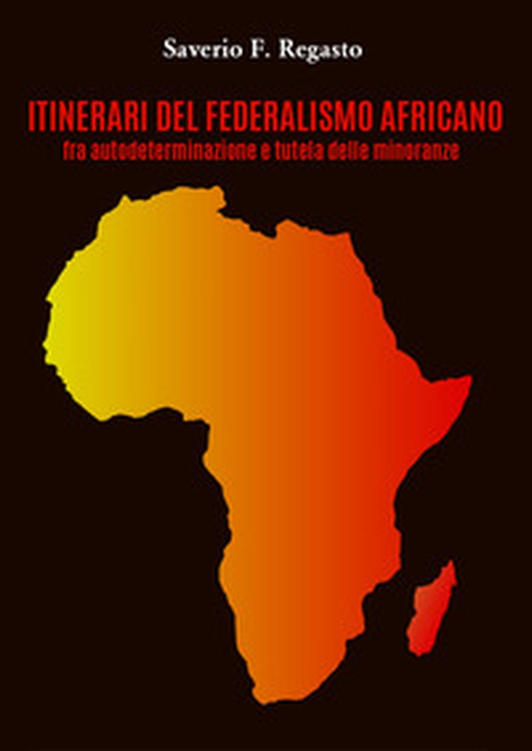 Itinerari del federalismo africano fra autodeterminazione e tutela delle minoranze - Librerie.coop Itinerari del federalismo africano fra autodeterminazione e tutela delle minoranze - Librerie.coop