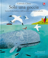 Solo una goccia. Storia di una balena e del pettirosso che voleva salvarla - Librerie.coop Solo una goccia. Storia di una balena e del pettirosso che voleva salvarla - Librerie.coop