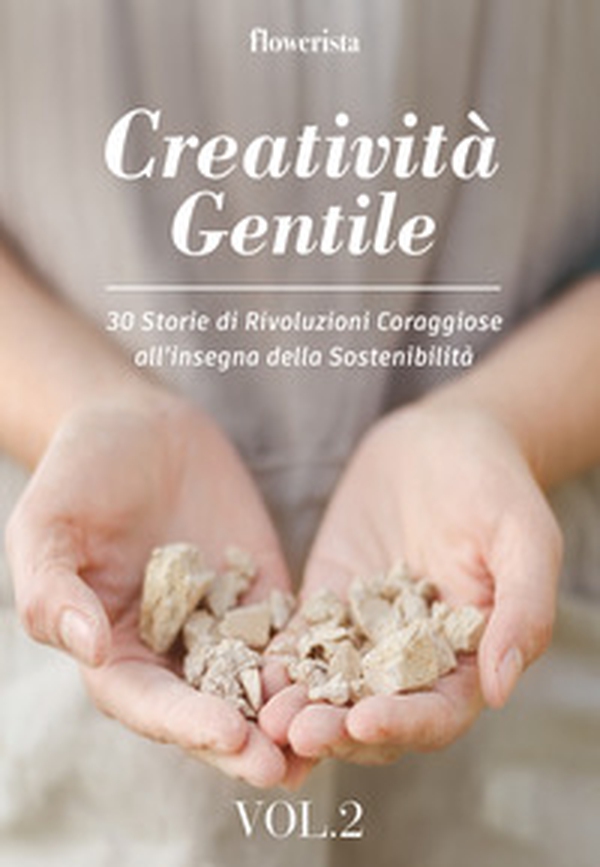 Creatività gentile. 30 storie di rivoluzioni coraggiose all'insegna della sostenibilità - Vol. 2 - Librerie.coop Creatività gentile. 30 storie di rivoluzioni coraggiose all'insegna della sostenibilità - Vol. 2 - Librerie.coop