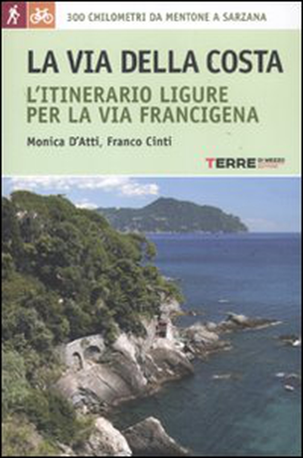 La via della costa. L'itinerario ligure per la via Francigena. 300 chilometri da Mentone a Sarzana - Librerie.coop La via della costa. L'itinerario ligure per la via Francigena. 300 chilometri da Mentone a Sarzana - Librerie.coop