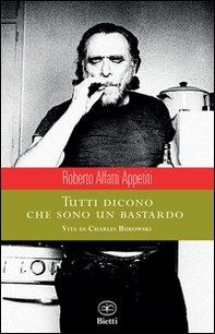 Tutti dicono che sono un bastardo. Vita di Charles Bukowski - Librerie.coop