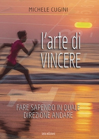 L'arte di vincere. Fare sapendo in quale direzione andare - Librerie.coop