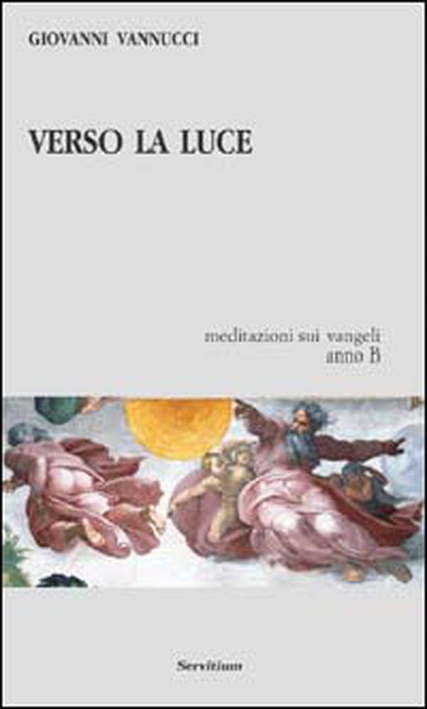 Verso la luce. Meditazioni sui vangeli. Anno B - Librerie.coop Verso la luce. Meditazioni sui vangeli. Anno B - Librerie.coop