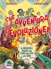 Che avventura l'evoluzione! La straordinaria storia della vita sulla Terra...a fumetti! - Librerie.coop