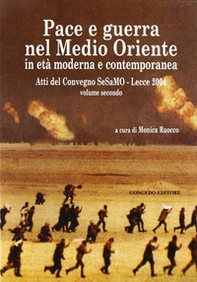 Pace e guerra nel Medio Oriente in età moderna e contemporanea. Atti del Convegno Sesamo (Lecce, 2004) - Librerie.coop