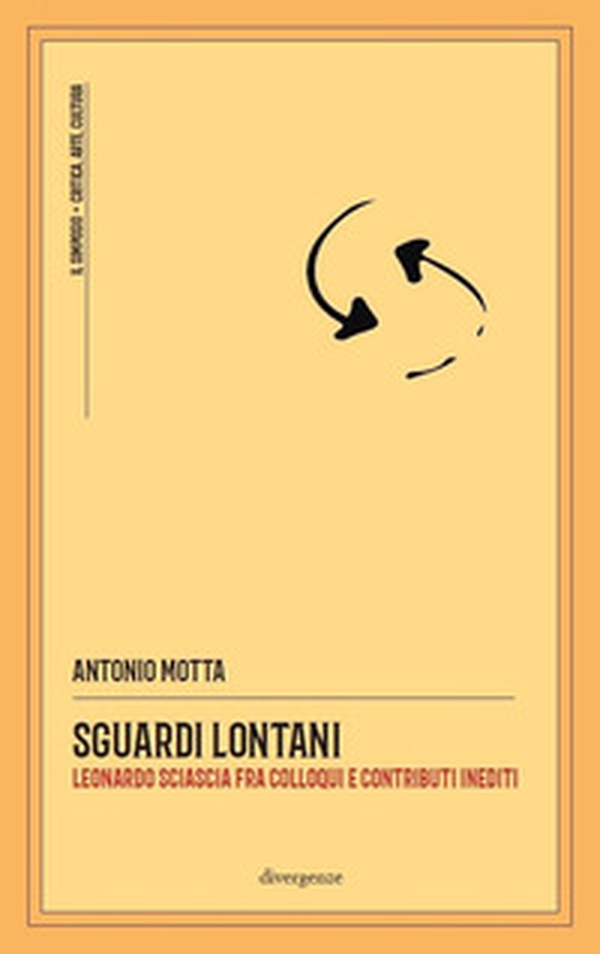 Sguardi lontani. Leonardo Sciascia fra colloqui e contributi inediti - Librerie.coop Sguardi lontani. Leonardo Sciascia fra colloqui e contributi inediti - Librerie.coop