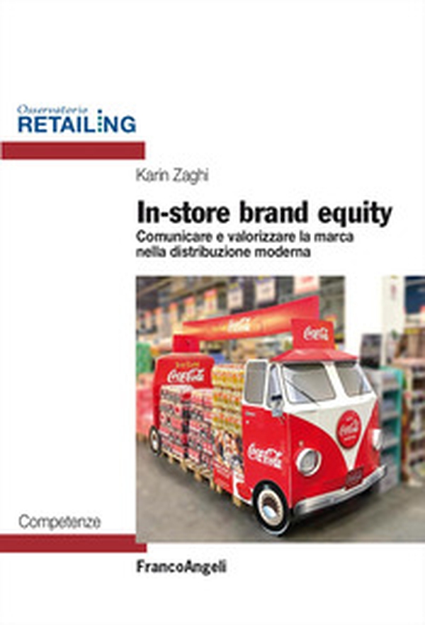 In-store brand equity. Comunicare e valorizzare la marca nella distribuzione moderna - Librerie.coop In-store brand equity. Comunicare e valorizzare la marca nella distribuzione moderna - Librerie.coop