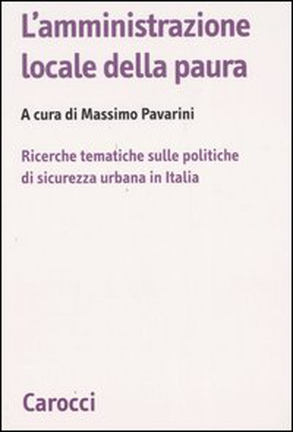 L'amministrazione locale della paura. Ricerche tematiche sulle politiche di sicurezza urbana in Italia - Librerie.coop L'amministrazione locale della paura. Ricerche tematiche sulle politiche di sicurezza urbana in Italia - Librerie.coop