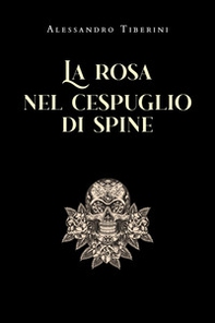 La rosa nel cespuglio di spine - Librerie.coop