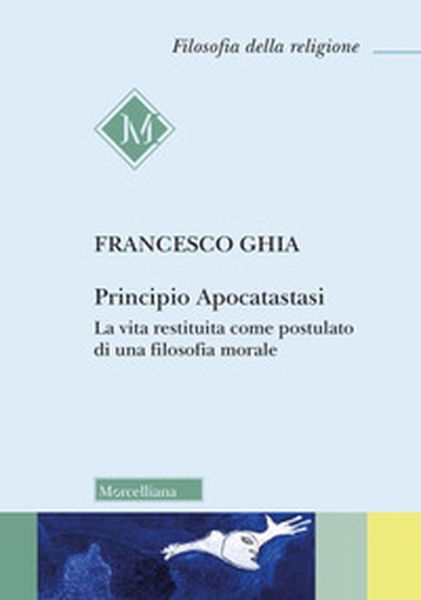 Principio Apocatastasi. La vita restituita come postulato di una filosofia morale - Librerie.coop Principio Apocatastasi. La vita restituita come postulato di una filosofia morale - Librerie.coop