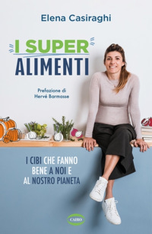 I superalimenti. I cibi che fanno bene a noi e al nostro pianeta - Librerie.coop