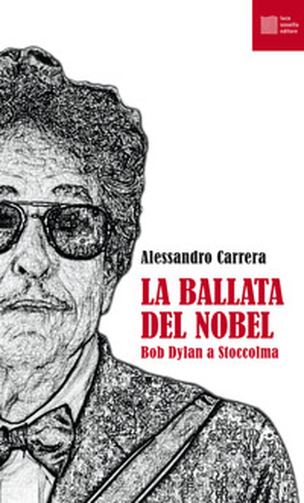 La ballata del Nobel. Bob Dylan a Stoccolma - Librerie.coop La ballata del Nobel. Bob Dylan a Stoccolma - Librerie.coop