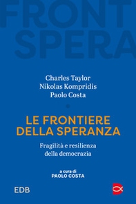 Le frontiere della speranza. Fragilità e resilienza della democrazia - Librerie.coop