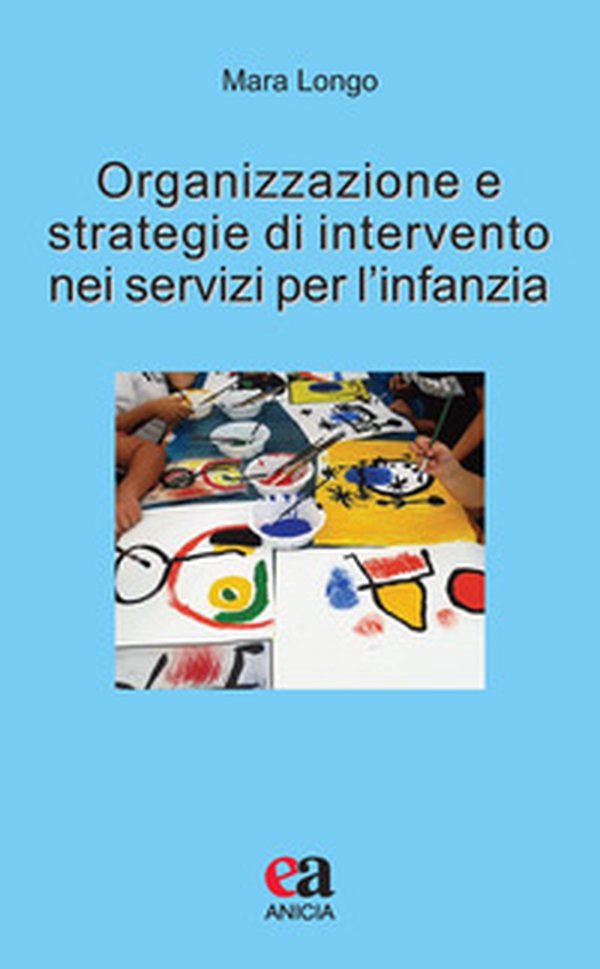 Organizzazione e strategie di intervento nei servizi per l'infanzia - Librerie.coop Organizzazione e strategie di intervento nei servizi per l'infanzia - Librerie.coop