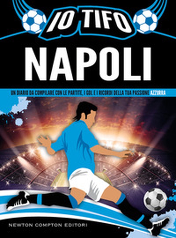 Io tifo Napoli. Un diario da compilare con le partite, i gol e i ricordi della tua passione azzurra - Librerie.coop Io tifo Napoli. Un diario da compilare con le partite, i gol e i ricordi della tua passione azzurra - Librerie.coop