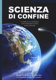 Scienza di confine. La fisica e la scienza che nessuno vuole raccontare - Librerie.coop