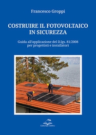 Costruire il fotovoltaico in sicurezza. Guida all'applicazione del D.lgs. 81/2008 per progettisti e installatori - Librerie.coop Costruire il fotovoltaico in sicurezza. Guida all'applicazione del D.lgs. 81/2008 per progettisti e installatori - Librerie.coop