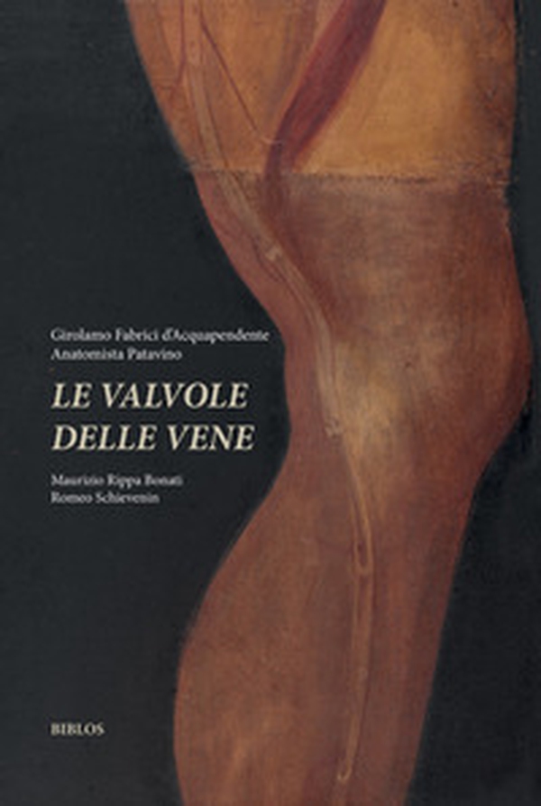 Girolamo Fabrici d'Acquapendente anatomista patavino. Le valvole delle vene - Librerie.coop Girolamo Fabrici d'Acquapendente anatomista patavino. Le valvole delle vene - Librerie.coop