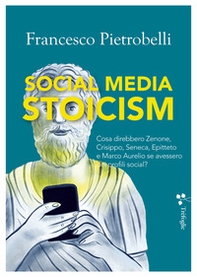 Social media stoicism. Cosa direbbero Zenone, Crisippo, Seneca, Epitteto e Marco Aurelio se avessero dei profili social? - Librerie.coop