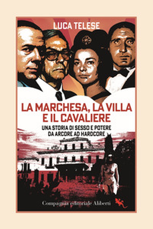 La marchesa, la villa e il cavaliere. Una storia di sesso e potere da Arcore ad hardcore - Librerie.coop La marchesa, la villa e il cavaliere. Una storia di sesso e potere da Arcore ad hardcore - Librerie.coop
