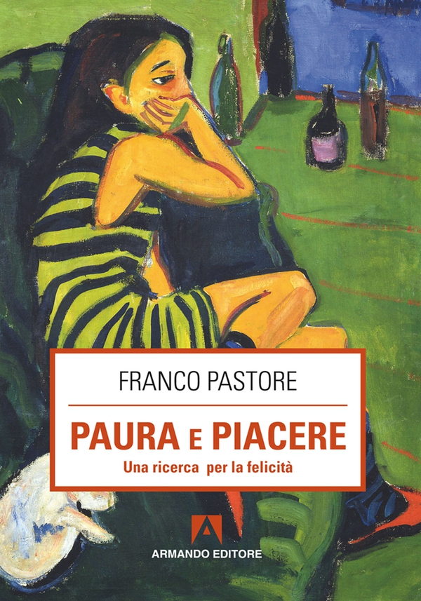 Paura e piacere. Una ricerca per la felicità - Librerie.coop Paura e piacere. Una ricerca per la felicità - Librerie.coop