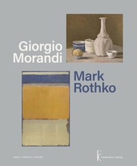Giorgio Morandi. Mark Rothko. Ediz. italiana e inglese - Librerie.coop