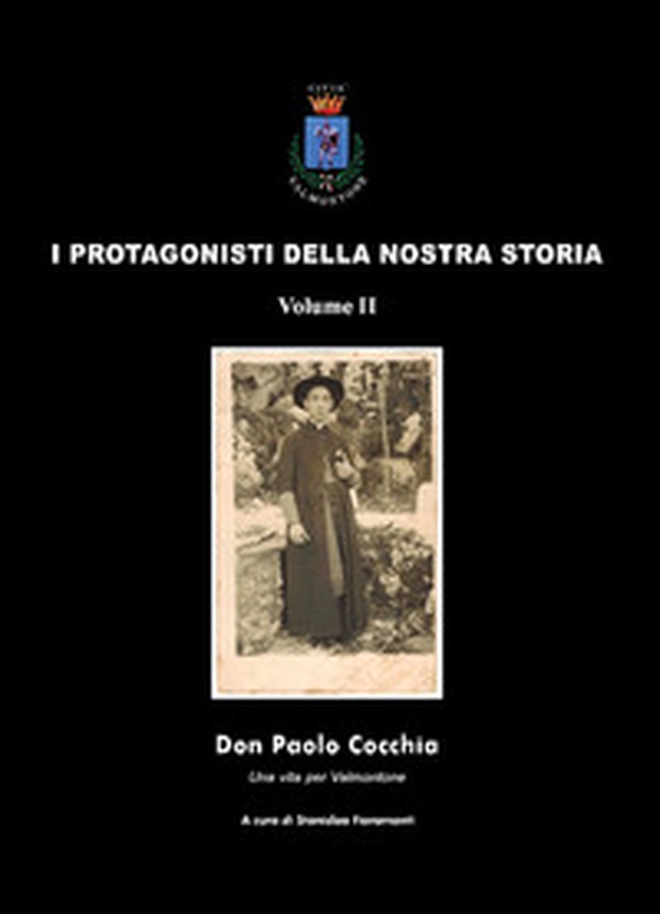 Don Paolo Cocchia. Una vita per Valmontone. I protagonisti della nostra storia - Librerie.coop Don Paolo Cocchia. Una vita per Valmontone. I protagonisti della nostra storia - Librerie.coop
