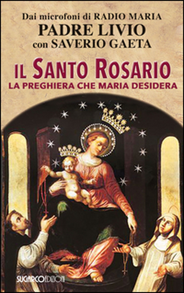 Il Santo Rosario. La preghiera che Maria desidera - Librerie.coop Il Santo Rosario. La preghiera che Maria desidera - Librerie.coop