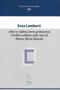 «Dove se infiora eterna primavera». L'ordito ovidiano nelle rime di Matteo Maria Boiardo - Librerie.coop
