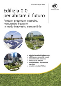 Edilizia 0.0 per abitare il futuro. Pensare, progettare, costruire, manutenere e gestire in modo innovativo e sostenibile - Librerie.coop