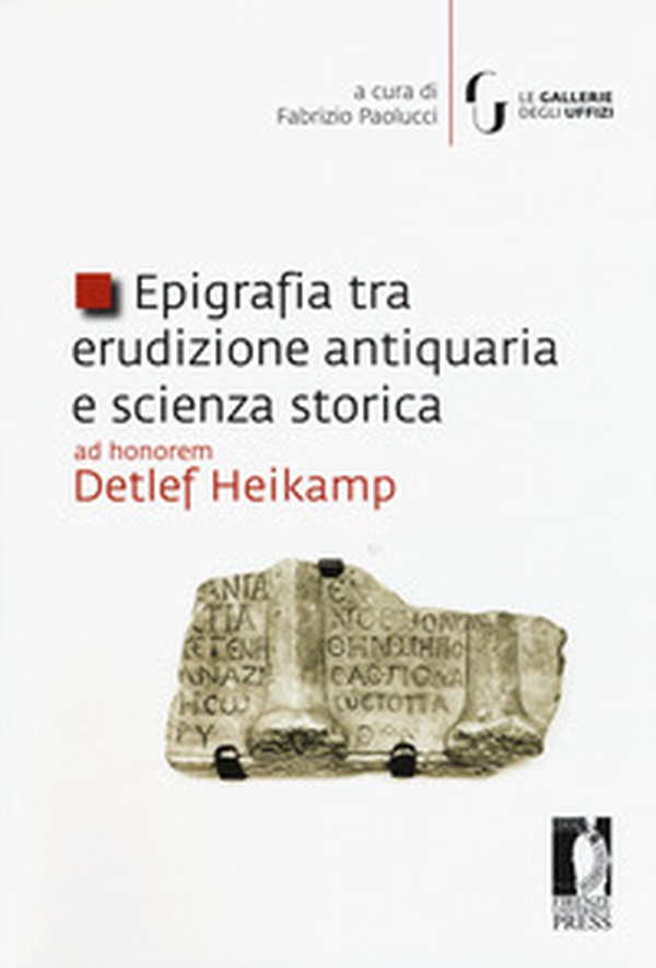 Epigrafia tra erudizione antiquaria e scienza storica. Ad honorem Detlef Heikamp - Librerie.coop Epigrafia tra erudizione antiquaria e scienza storica. Ad honorem Detlef Heikamp - Librerie.coop