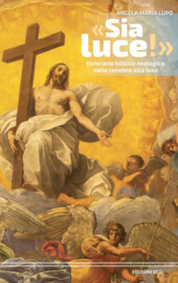 «Sia luce!» Itinerario biblico-teologico dalle tenebre alla luce - Librerie.coop «Sia luce!» Itinerario biblico-teologico dalle tenebre alla luce - Librerie.coop