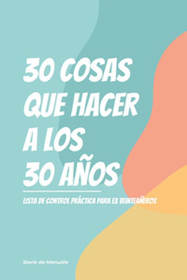 30 cosas que hacer a los 30 años. Lista de control practica para ex veinteaneros - Librerie.coop 30 cosas que hacer a los 30 años. Lista de control practica para ex veinteaneros - Librerie.coop