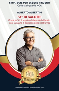 «A» di salute! Come la «A» è la prima lettera dell'alfabeto, così la salute è il pilastro della nostra vita - Librerie.coop «A» di salute! Come la «A» è la prima lettera dell'alfabeto, così la salute è il pilastro della nostra vita - Librerie.coop