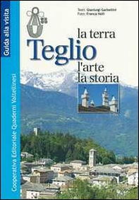 Teglio. La terra, l'arte, la storia - Librerie.coop