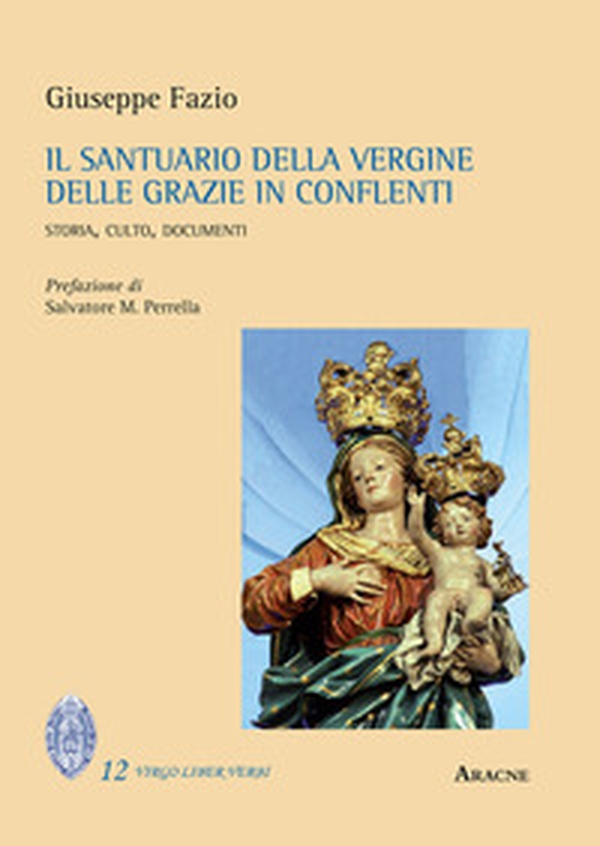 Il Santuario della Vergine delle Grazie in Conflenti. Storia, culto, documenti - Librerie.coop Il Santuario della Vergine delle Grazie in Conflenti. Storia, culto, documenti - Librerie.coop