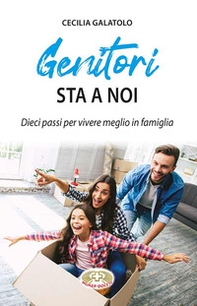 Genitori sta a noi. Dieci passi per vivere meglio in famiglia - Librerie.coop