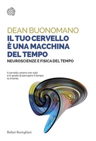 Il tuo cervello è una macchina del tempo. Neuroscienze e fisica del tempo - Librerie.coop Il tuo cervello è una macchina del tempo. Neuroscienze e fisica del tempo - Librerie.coop