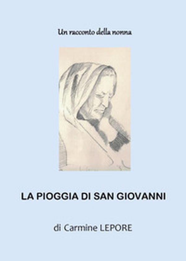 Un racconto della nonna. La pioggia di San Giovanni - Librerie.coop Un racconto della nonna. La pioggia di San Giovanni - Librerie.coop