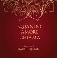 Quando amore chiama. Scritti scelti di Kahlil Gibran - Librerie.coop Quando amore chiama. Scritti scelti di Kahlil Gibran - Librerie.coop