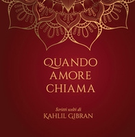 Quando amore chiama. Scritti scelti di Kahlil Gibran - Librerie.coop