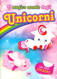 Il magico mondo degli unicorni. Con tanti sticker - Librerie.coop