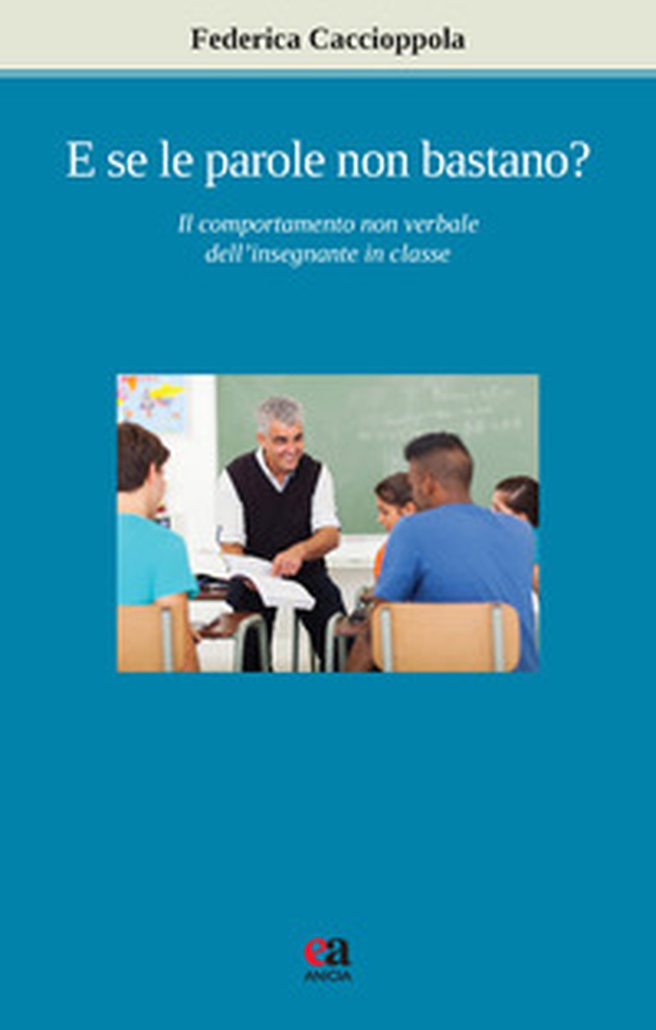E se le parole non bastano? Il comportamento non verbale dell'insegnante in classe - Librerie.coop E se le parole non bastano? Il comportamento non verbale dell'insegnante in classe - Librerie.coop