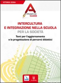 Intercultura e integrazione nella scuola, per la società. Temi per l'aggiornamento e la progettazione di percorsi didattici - Librerie.coop